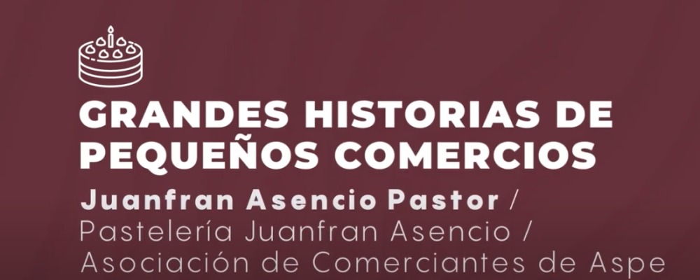 Lo mejor, está cerca de tí; Pastelería Juanfran Asencio – Confecomerç – Confederación de Comercio de la CV