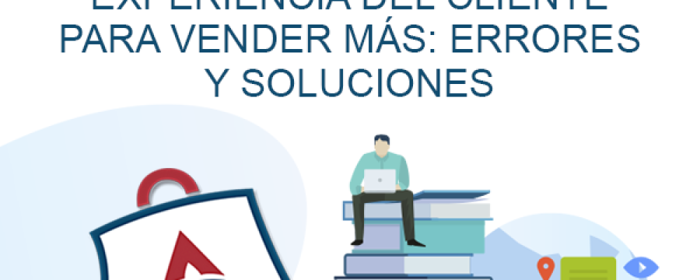 CURSO TALLER – Cómo mejorar la experiencia del cliente para vender más: errores y soluciones