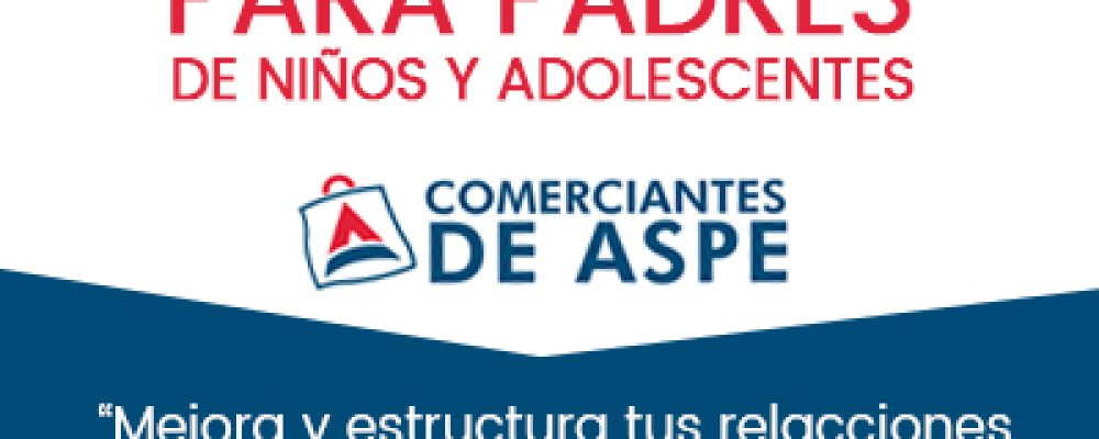 Taller para padres de niños y adolescentes – Asociación de Comerciantes de Aspe